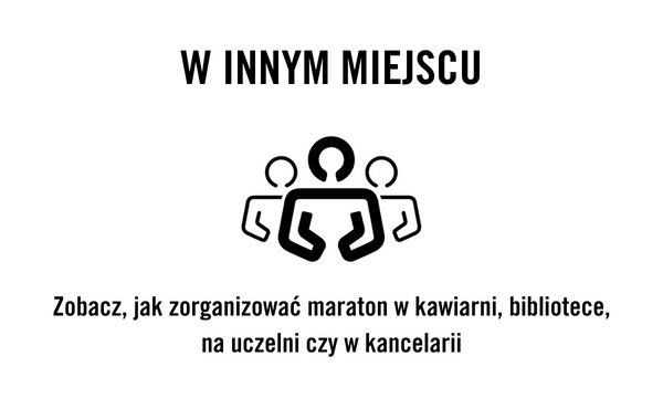 W innym miejscu. Zobacz, jak zorganizować maraton w kawiarni, bibliotece, na uczelni czy w kancelarii.