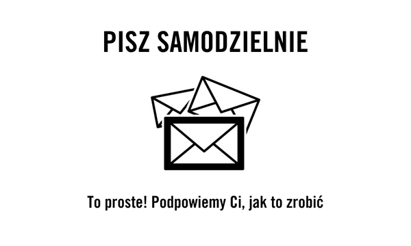 Pisz samodzielnie. To proste! Podpowiemy Ci, jak to zrobić.